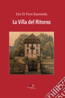 La villa del ritorno libro di Di Fiore Ramistella Emi