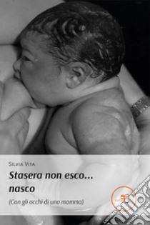 Stasera non esco... nasco libro di Vita Silvia