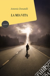 La mia vita libro di Donatelli Antonio