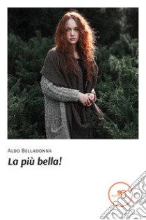 La più bella! libro di Belladonna Aldo