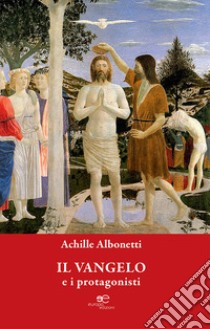 Il Vangelo e i protagonisti libro di Albonetti Achille