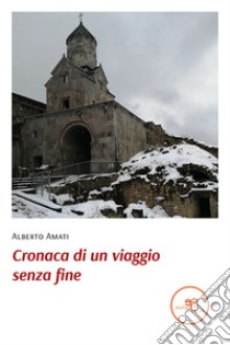 Cronaca di un viaggio senza fine libro di Amati Alberto