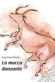 La mucca danzante libro di Rizzo Vincenzo