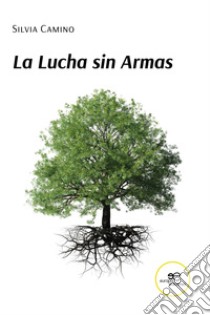 La lucha sin armas libro di Camino Silvia