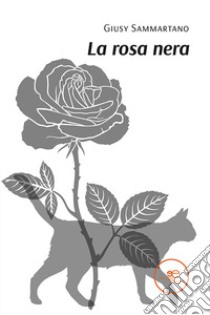 La rosa nera libro di Sammartano Giusy