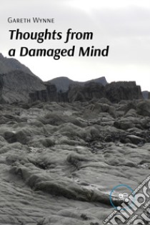 Thoughts from a damaged mind libro di Wynne Gareth