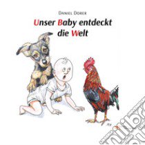 Unser baby entdeckt die welt libro di Dorer Daniel