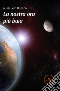 La nostra ora più buia libro di Buendía Aureliano