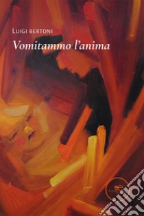 Vomitammo l'anima libro di Bertoni Luigi