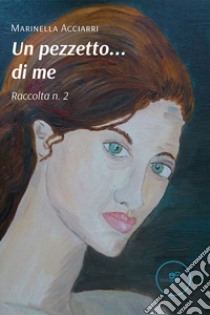 Un pezzetto... di me (raccolta n. 2) libro di Acciarri Marinella