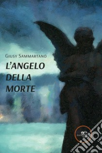 L'angelo della morte libro di Sammartano Giusy