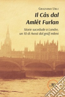 Il câs dal Amlêt furlan. Ediz. friulana e inglese libro di Urli Graziano