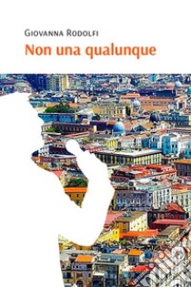 Non una qualunque libro di Rodolfi Giovanna