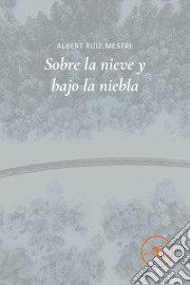 Sobre la nieve y bajo la niebla libro di Ruiz Mestre Albert