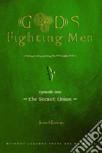 Gods & fighting men. The secret union libro di Ó Fionnáin Jason