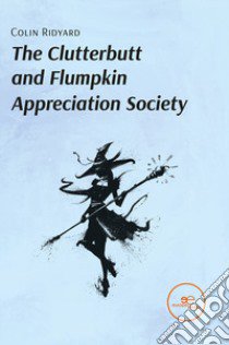 The clutterbutt and flumpkin appreciation society libro di Ridyard Colin