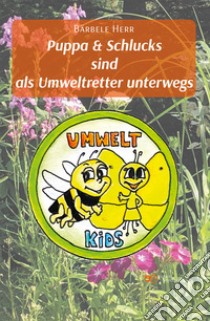 Puppa & schlucks sind als umweltretter unterwegs libro di Herr Bärbele