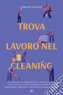 Trova lavoro nel cleaning libro di Vacante Lorenzo