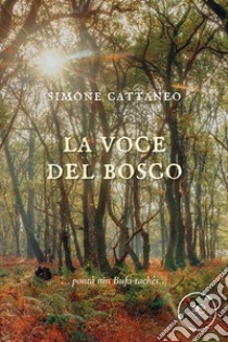 La voce del bosco libro di Cattaneo Simone