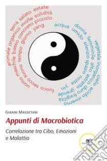 Appunti di macrobiotica. Correlazione tra cibo, emozioni e malattia libro di Massetani Gianni