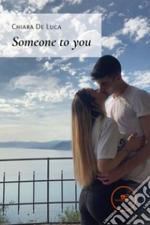 Someone to you libro di De Luca Chiara