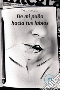 De mi puño hacia tus labios libro di Herczeg Yael