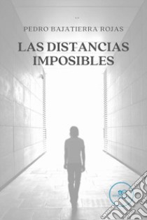 Las distancias imposibles libro di Bajatierra Rojas Pedro