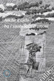 Anche il cielo ha i suoi sbalzi d'umore libro di Tamborrino Maristella