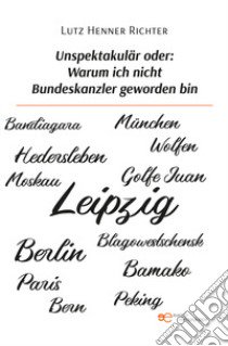 Unspektakulär oder: Warum ich nicht Bundeskanzler geworden bin libro di Richter Lutz Henner