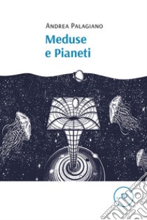 Meduse e pianeti libro di Palagiano Andrea