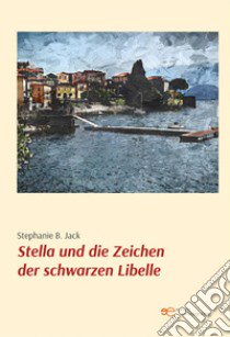 Stella und die Zeichen der schwarzen Libelle libro di Jack Stephanie B.