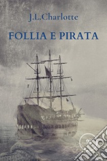 Follia e pirata libro di Charlotte J.L.