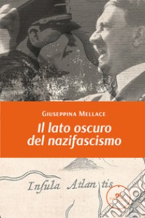 Il lato oscuro del nazifascismo libro di Mellace Giuseppina