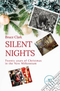 Silent nights. Twenty years of christmas in the new millennium libro di Clark Bruce