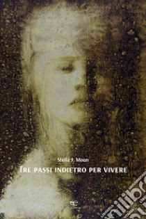 Tre passi indietro per vivere libro di Moon Stella J.