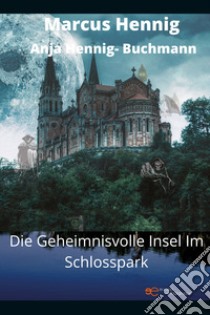 Die Geheimnisvolle Insel im Schlosspark libro di Hennig Marcus; Hennig-Buchmann Anja