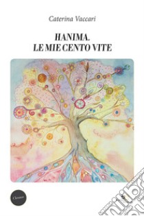 Hanima. Le mie cento vite libro di Vaccari Caterina