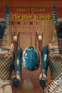 The blue scarab libro di Quinn James