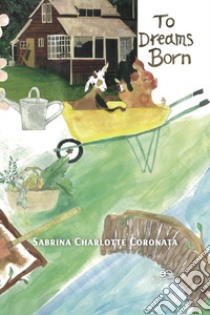 To dreams born libro di Coronata Sabrina Charlotte