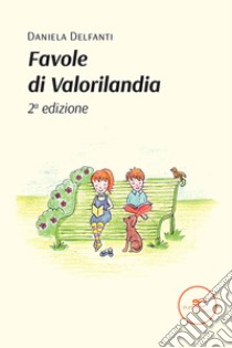 Le favole di valorilandia libro di Delfanti Daniela