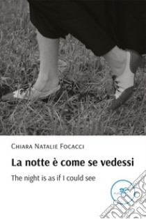 La notte è come se vedessi-The night is as if I could see libro di Focacci Chiara Natalie