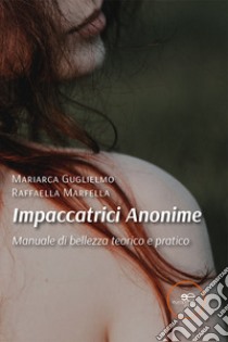 Impaccatrici anonime. Manuale di bellezza teorico e pratico libro di Guglielmo Mariarca; Marfella Raffaella