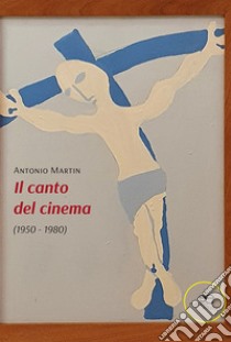 Il canto del cinema libro di Martin Antonio