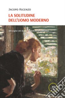 La solitudine dell'uomo moderno libro di Ascenzo Jacopo