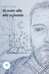 Di notte alla mia scrivania libro di Dompè Paolo