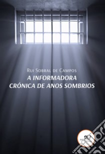 A informadora. Crónica de anos sombrios libro di Sobral de Campos Rui