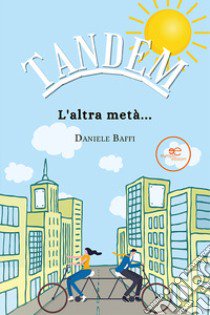 Tandem. L'altra metà... libro di Baffi Daniele