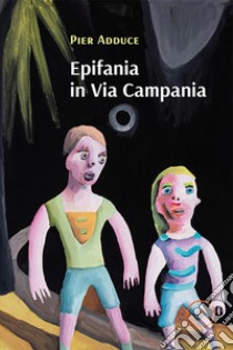 Epifania in Via Campania libro di Adduce Pier