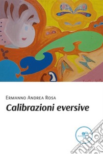 Calibrazioni eversive libro di Rosa Ermanno Andrea