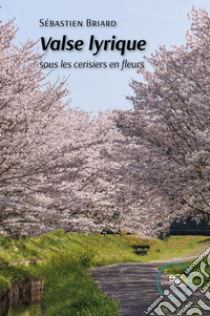 Valse lyrique sous les cerisiers en fleurs libro di Briard Sébastien